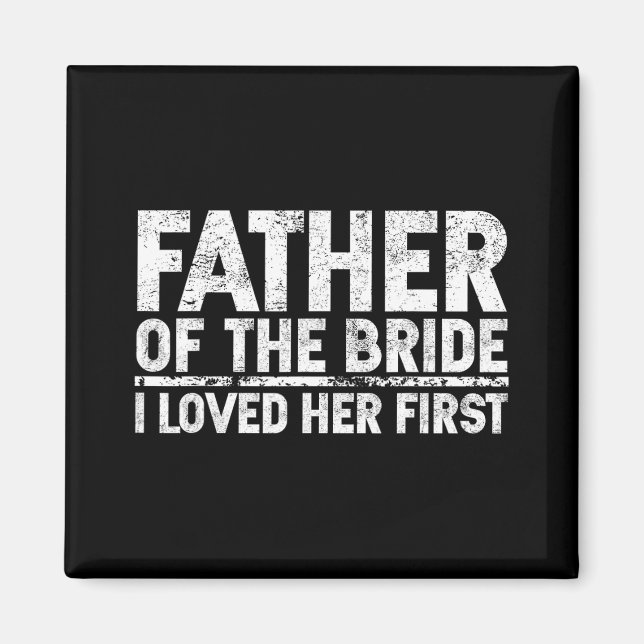 Father Of The Bride I Love Her First Wedding  Magnet (Front)