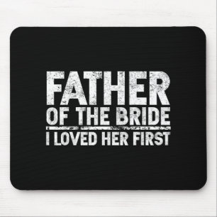 Father Of The Bride I Love Her First Wedding Mouse Pad