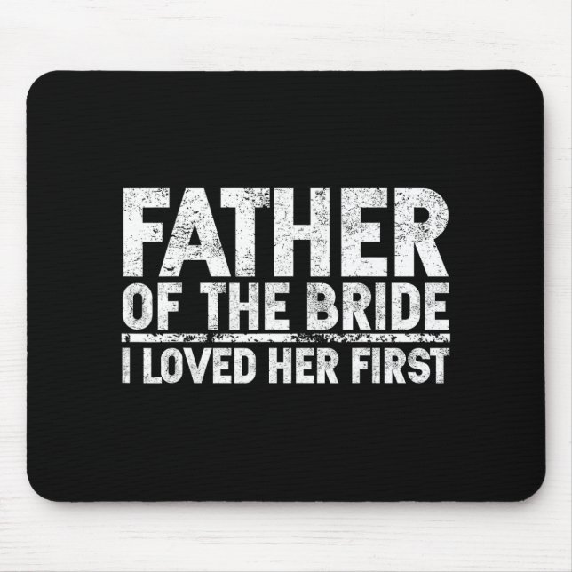 Father Of The Bride I Love Her First Wedding  Mouse Pad (Front)