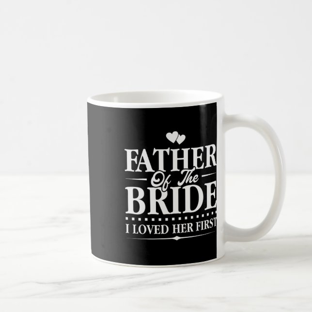 Father Of The Bride - I Loved Her First - Bridal  Coffee Mug (Right)