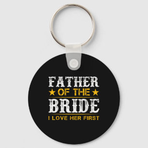 Father Of The Bride I Loved Her First Bride And Gr Key Ring