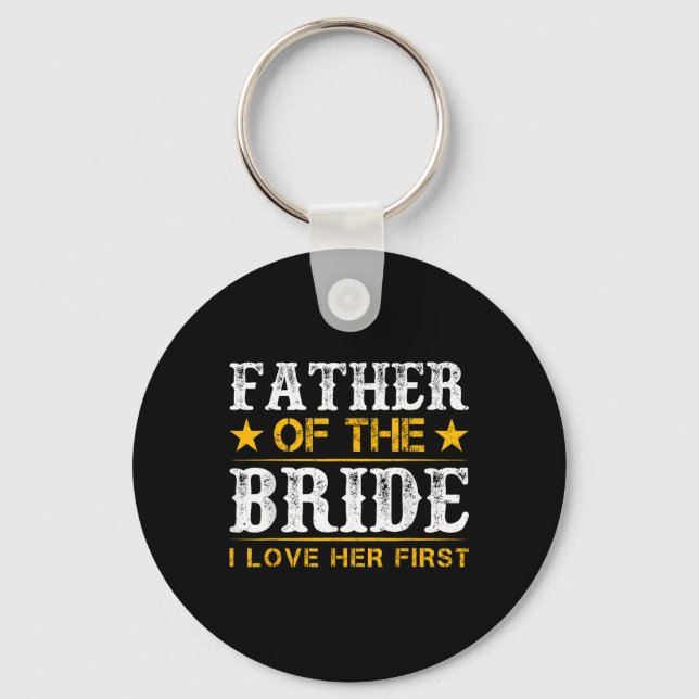 Father Of The Bride I Loved Her First Bride And Gr Key Ring (Front)