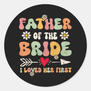 Father Of The Bride I Loved Her First Marriage Gro Classic Round Sticker
