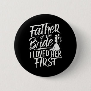 Father Of The Bride I Loved Her First Marriage Wed 6 Cm Round Badge