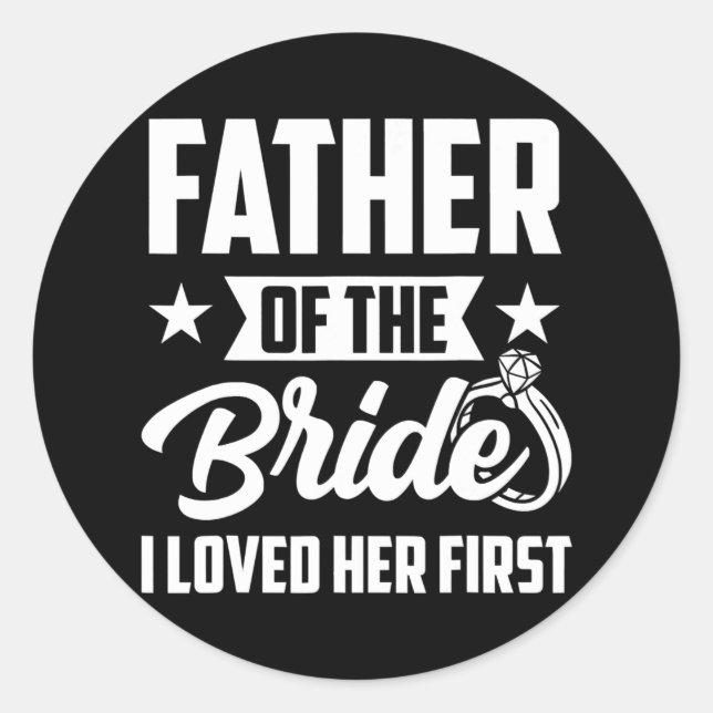 Father of The Bride I Loved Her First Wedding Classic Round Sticker (Front)
