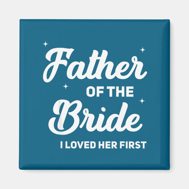 Father of the bride loved first funny wedding magnet (Front)