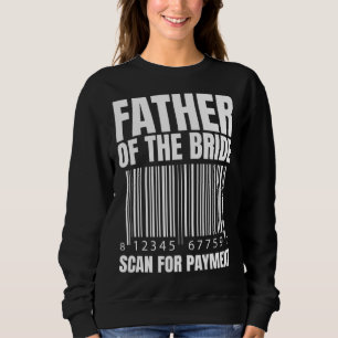 Father Of The Bride Scan For Payment Bride Father  Sweatshirt