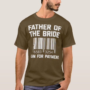 Father Of The Bride, Scan For Payment  Funny Fathe T-Shirt