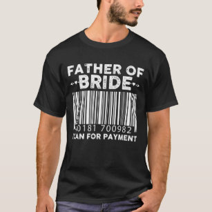 Father Of The Bride Scan For Payment Wedding Dad T-Shirt
