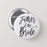 Father of the Bride | Script Style Custom Wedding 6 Cm Round Badge<br><div class="desc">Make the father of the bride feel extra appreciated with this custom fancy script button.

It features the words "Father of the bride" in an elegant script style text. Nearby is a spot for his name or initials.</div>