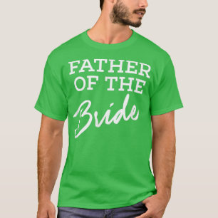 Father of the Bride  Wedding Bridal Party T  for D T-Shirt