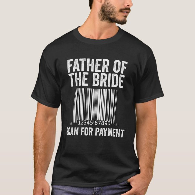 Father Of The Bride Wedding Humour Scan For Paymen T-Shirt (Front)