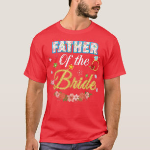 Father Of The Bride Wedding Party Family Flower Ri T-Shirt