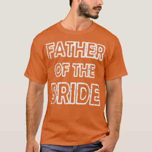 Father Of The Bride Wedding Party T-Shirt