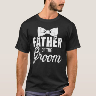 Father Of The Groom Dad For Wedding Or Bachelor Pa T-Shirt