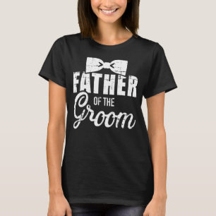 Father Of The Groom Dad For Wedding Or Bachelor Pa T-Shirt