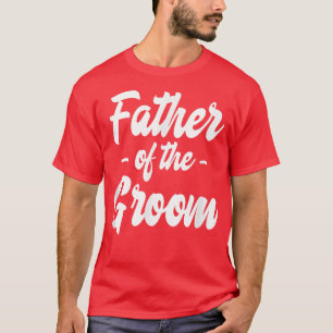Father of the Groom Family Party Rehearsal Father T-Shirt