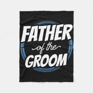 Father Of The Groom Sayings Bachelor Party Wedding Fleece Blanket