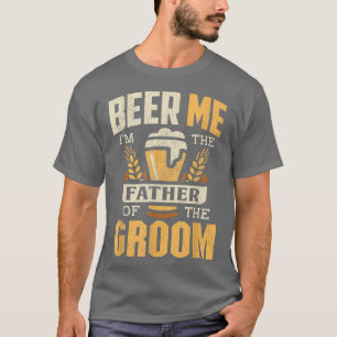 Father Of The GroomBeer Me Father Of The Groom FOB T-Shirt