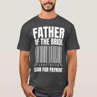 Father Ofhe Bride Scan For Payment Bride Father fr T-Shirt