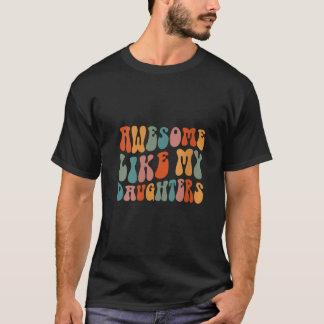 Father s day Dad Gifts Daughters Awesome Like My D T-Shirt
