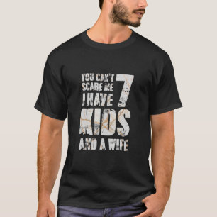 Father´s Day I Have 7 Kids And A Wife Papa Pops Pa T-Shirt