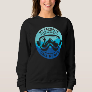 Father Ski Buddies Call Me Dad Skiing Goggles Snow Sweatshirt
