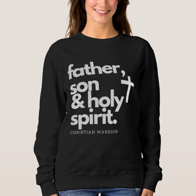 Father, Son & Holy Spirit Warrior Jesus Cross T-Sh Sweatshirt (Front)