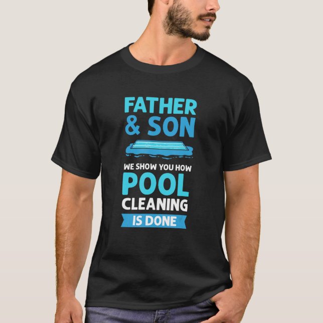 Father & Son Pool Cleaning. Pool Cleaner. Pool Guy T-Shirt (Front)
