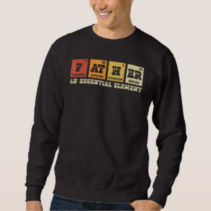 Father The Essential Element Chemistry Dad Period Sweatshirt