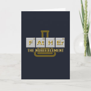 Father The Noble Element Fathers Day Card