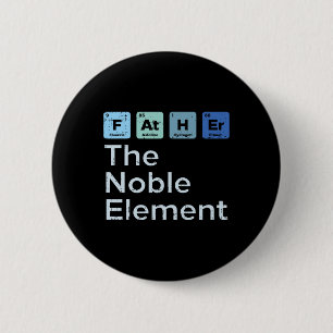 Father The Noble Element Science Chemistry Fathers 6 Cm Round Badge