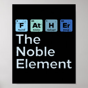 Father The Noble Element Science Chemistry Fathers Poster