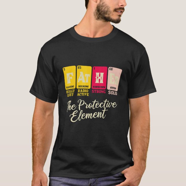 Father The Protective Element Periodic Table Fun J T-Shirt (Front)