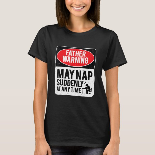Father Warning May Nap Suddenly At Any Time, Sarca T-Shirt (Front)