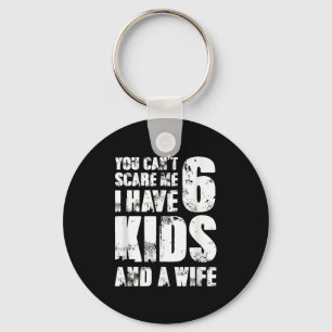 Father You Can´t E Me I Have 6 Kids And A Wife  Key Ring