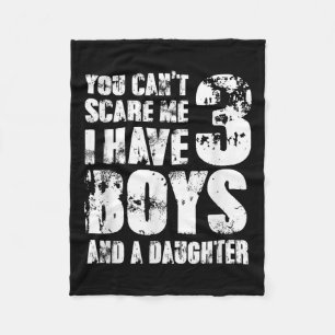 Father You Cant E Me I Have 3 Boys And A Daughter Fleece Blanket