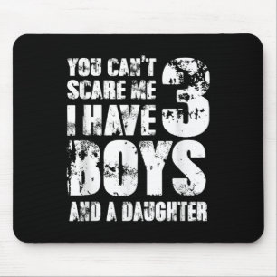 Father You Cant E Me I Have 3 Boys And A Daughter  Mouse Pad