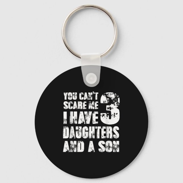 Father You Cant E Me I Have 3 Daughters And A Son  Key Ring (Front)