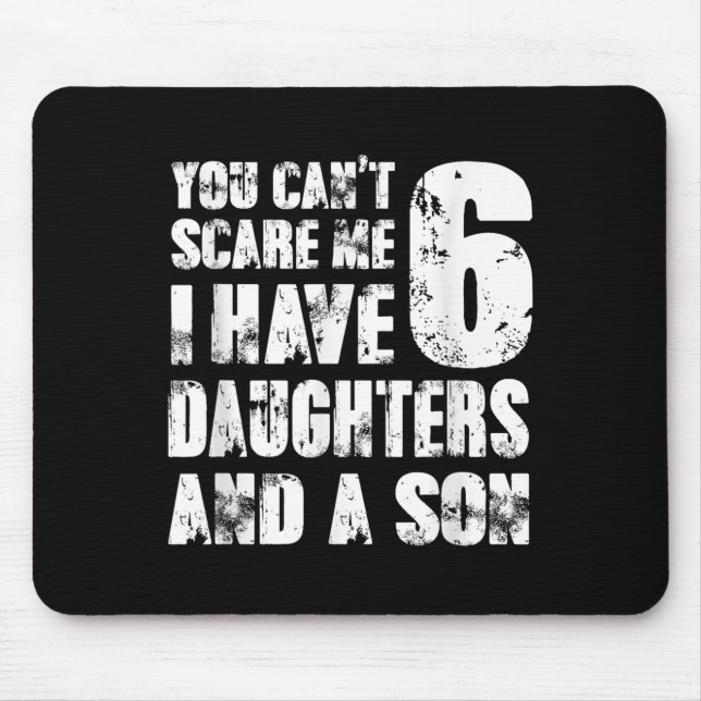 Father You Cant E Me I Have 6 Daughters And A Son  Mouse Pad (Front)