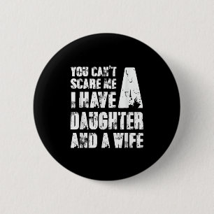 Father You Cant E Me I Have A Daughter And A Wife  6 Cm Round Badge