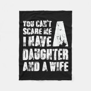 Father You Cant E Me I Have A Daughter And A Wife Fleece Blanket