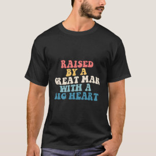 Father’S Day Raised By A Great With A Big He T-Shirt