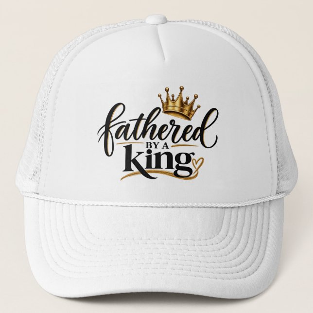 Fathered by a King  Trucker Hat (Front)