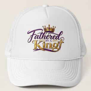 Fathered by a King Trucker Hat