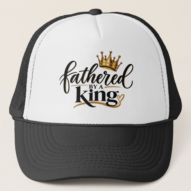 Fathered by a King  Trucker Hat (Front)