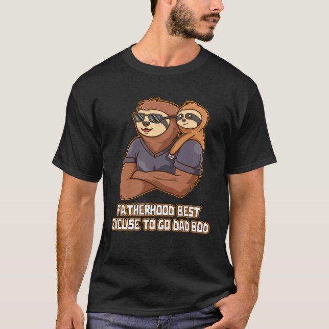 Fatherhood Best Excuse to Go Dad Bod Hard Work Dad T-Shirt (Front)