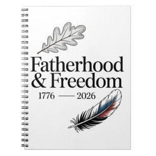 Fatherhood & Freedom 1776 - 2026 Fathers Day Notebook