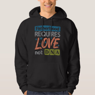 Fatherhood Require Love Not DNA Fathers Day Stepda Hoodie