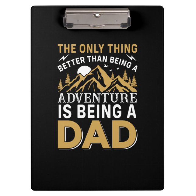 Father's Day Adventure Is Being A Dad Clipboard (Front)